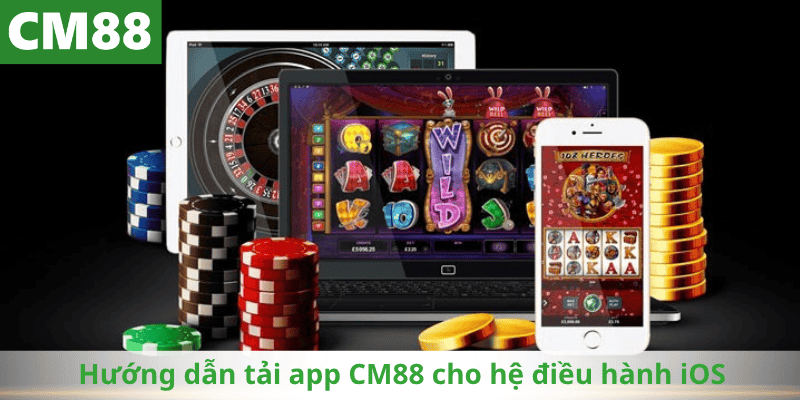 Hướng dẫn tải app CM88 cho hệ điều hành iOS